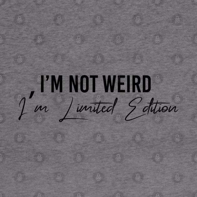 I'm Not Weird I'M Limited Edition by potch94